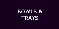 Bowls Trays